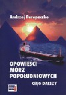 Opowieści mórz popołudniowych - Andrzej Perepeczko