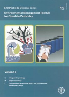 Environmental Management Tool Kit for Obsolete Pesticides - Vol. 3: Fao Pesticide Disposal Series No. 15 - Food and Agriculture Organization of the United Nations