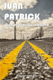 Con el espíritu inquieto (Juan Patrick) (Volume 1) (Spanish Edition) - Mr Juan Ignacio Pita