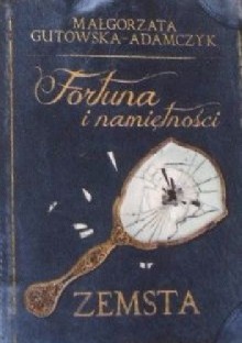 Fortuna i namiętności. Zemsta - Małgorzata Gutowska-Adamczyk