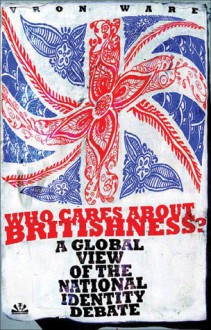 Who Cares about Britishness?: A Global View of the National Identity Debate - Vron Ware