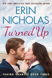 Turned Up (Taking Chances Book 3) - Erin Nicholas