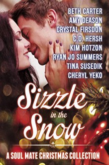 Sizzle in the Snow: A Soul Mate Christmas Collection - Beth Carter,Amy Deason,Cyrstal Firsdon,C.D. Hersh,Kim Hotzon,Ryan Jo Summers,Tina Susedik,Cheryl Yeko,Char Chaffin