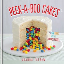 Peek-a-boo Cakes: 28 fun cakes with a surprise inside! - Joanna Farrow