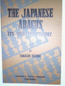 The Japanese Abacus: Its Use and Theory - Takashi Kojima