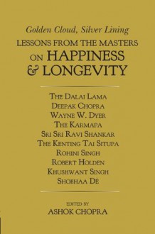 Golden Cloud, Silver Lining: Lessons from the Masters on Happiness & Longevity - Ashok Chopra