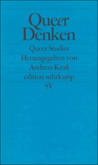 Queer denken. Gegen die Ordnung der Sexualität (Queer Studies) - Andreas Kraß