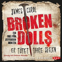 Broken Dolls: Er tötet ihre Seelen (Jefferson Winter 1) - Der Audio Verlag, Carol James, Dietmar Wunder