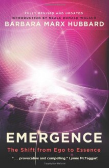 Emergence: The Shift from Ego to Essence - Barbara Marx Hubbard, Neale Donald Walsch