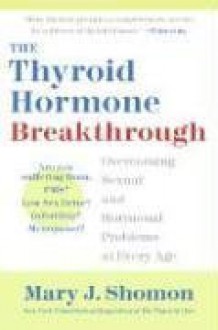 The Thyroid Hormone Breakthrough - Mary J. Shomon