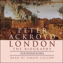 London: The Biography, Foundations - Peter Ackroyd, Simon Callow, Random House AudioBooks