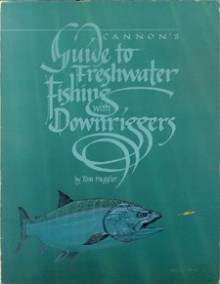 Cannon's Guide to Freshwater Fishing With Downriggers - Tom Huggler