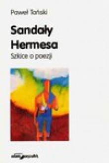 Sandały Hermesa. Szkice o poezji - Paweł Tański