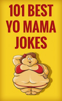 101 best yo mama jokes (101 best jokes) - Scott Peterson