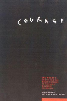 Courage: The Story of the Mighty Effort to End the Devastating Effects of Multiple Sclerosis - Richard Trubo