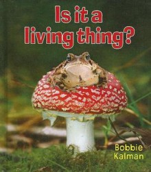 Is It a Living Thing? - Bobbie Kalman