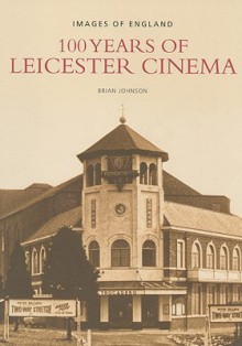 100 Years of Leicester Cinema - Brian Johnson