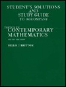 Student's Solutions and Study Guide to Accompany Topics in Contemporary Mathematics - Ignacio Bello, Jack R. Britton