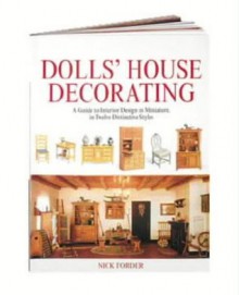 Dolls' House Decorating: A Guide to Interior Design in Miniature, in Twelve Distinctive Styles - Nick Forder