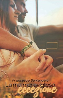 La mia meravigliosa eccezione (Love Story Series Vol. 1) - Francesca Santangelo, Loredana Vega, Antonella Senese