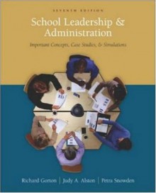 School Leadership and Administration: Important Concepts, Case Studies, and Simulations - Richard A. Gorton