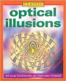 Classic Optical Illusions - Bob Longe, Michael A. DiSpezio, Katherine Joyce, Gyles Brandreth, Keith Kay, Charles H. Paraquin