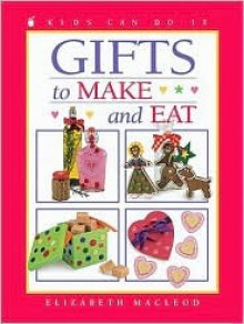 Gifts to Make and Eat - Elizabeth MacLeod