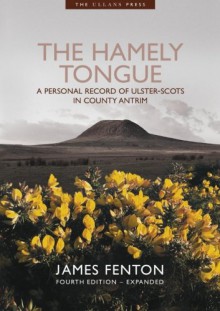 The Hamely Tongue: A personal record of Ulster-Scots in County Antrim - James Fenton