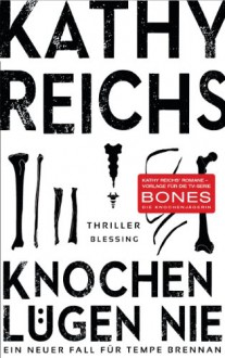 Knochen lügen nie: Ein neuer Fall für Tempe Brennan - Kathy Reichs, Klaus Berr