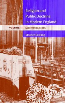 Religion and Public Doctrine in Modern England: Volume 3, Accommodations - Maurice Cowling