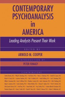 Contemporary Psychoanalysis in America: Leading Analysts Present Their Work - Arnold M. Cooper