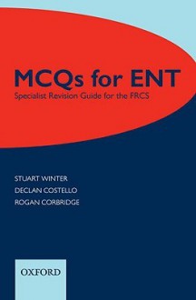 MCQs for ENT: Specialist Revision Guide for the FRCS - Stuart Winter, Declan Costello