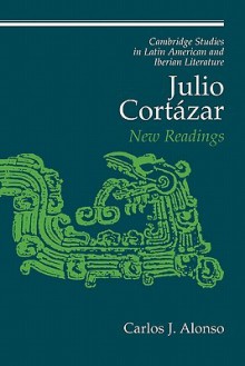 Julio Cortázar: New Readings - Alonso