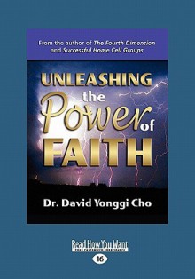 Unleashing the Power of Faith - David Yonggi Cho