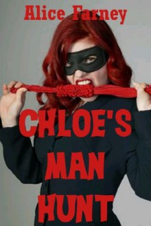 Chloe's Man Hunt: A BDSM Erotica Story - Alice Farney