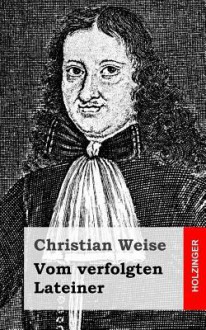 Vom Verfolgten Lateiner - Christian Weise