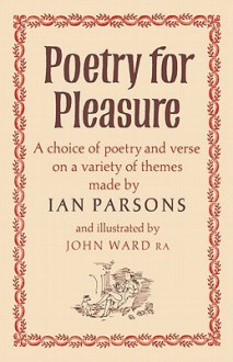 Poetry for Pleasure: A Choice of Poetry and Verse on a Variety of Themes - Ian Parsons, John Ward