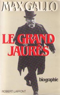 Le grand Jaurès - Max Gallo