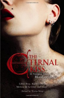 The Eternal Kiss: 13 Vampire Tales of Blood and Desire - 