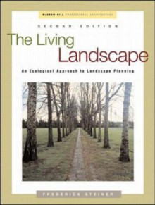 The Living Landscape: An Ecological Approach to Landscape Planning - Frederick Steiner