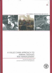 A Value Chain Approach to Animal Diseases Risk Management: Technical Foundations and Practical Framework for Field Application - Food and Agriculture Organization of the United Nations