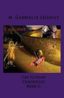 The Illyrian Chronicles: Challenge - M. Gabrielle Legault, Bennett Tracy Huffman, Erik Legault-Taylor