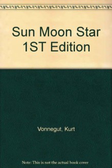 Sun Moon Star 1ST Edition Uk - Kurt Vonnegut