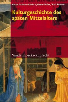 Kulturgeschichte Des Spaten Mittelalters: Von 1200 Bis 1500 N.Chr. - Anton Grabner-Haider, Johann Maier, Karl Prenner