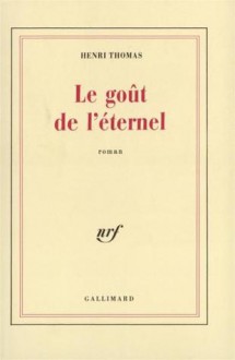 Le goût de l'éternel - Henri Thomas