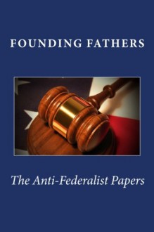 The Anti Federalist Papers - Founding Fathers