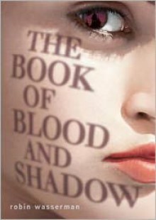 The Book of Blood and Shadow - Robin Wasserman