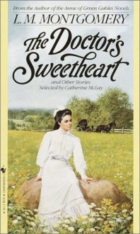 The Doctor's Sweetheart - L.M. Montgomery, Catherine McLay