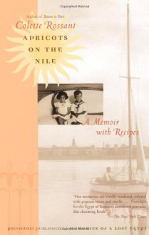 Apricots on the Nile: A Memoir with Recipes - Colette Rossant