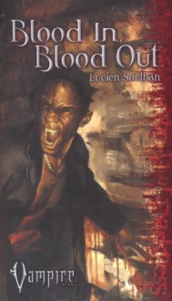 Blood In, Blood Out (Vampire) - Lucien Soulban